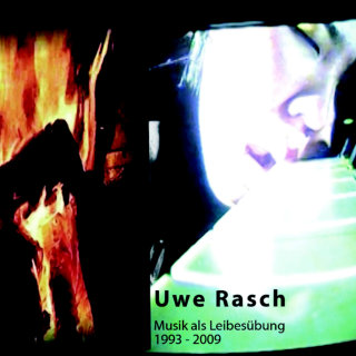 Musik als Leibesübung 1993 - 2009 | Uwe Rasch