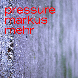 Pressure | Markus Mehr