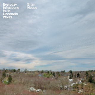 Everyday Infrasound in an Uncertain World | Brian House Everyday Infrasound in an Uncertain World | Brian House